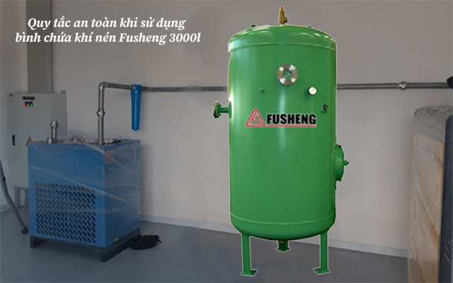 Quy tắc an toàn khi sử dụng bình chứa khí nén Fusheng 3000l