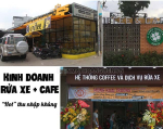 Cafe rửa xe - mô hình kinh doanh “hốt tiền” siêu KHỦNG