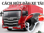 ▷CÁCH HÚT DẦU XE TẢI CHI TIẾT, CHÍNH XÁC, HIỆU QUẢ