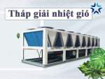 Tháp giải nhiệt gió là gì? Cấu tạo, nguyên lý & ứng dụng