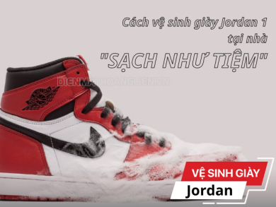 [BẬT MÍ] Cách vệ sinh giày Jordan 1 tại nhà 