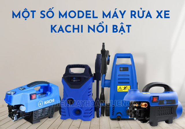 Một số model máy rửa xe Kachi tiêu biểu